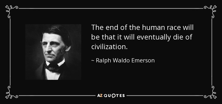 Ralph Waldo Emerson - The End of the Human Race (quote)